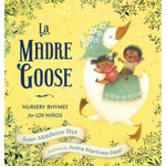 La Madre Goose: Nursery Rhymes for los Niños by Susan Middleton Elya