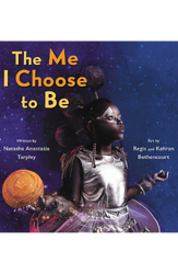 The Me I Choose to Be illustrated by Regis and Kahran Bethencourt & written by Natasha Anastasia Tarpley