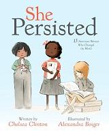 She Persisted: 13 American Women Who Changed the World by Chelsea Clinton and illustrated by Alexandra Boiger