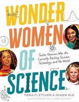 Wonder Women of Science: Twelve Geniuses Who are Currently Rocking Science, Technology, and the World by Tiera Fletcher & Ginger Rue and illustrated by Sally Wern Comport