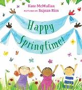 Happy Springtime! by Kate McMullan with pictures by Sujean Rim