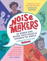 Noisemakers: 25 Women Who Raised their Voices & Changed the World 