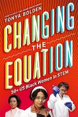 Changing the Equation: 50+ US Black Women in STEM by Tonya Bolden