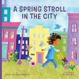 A Spring Stroll in the City by Cathy Goldberg Fishman with illustrations by Melanie Hall