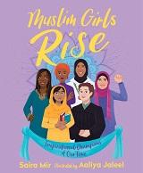 Muslim Girls Rise: inspirational Champions of Our Time by Saira Mir and illustrated by Aaliya Jaleel