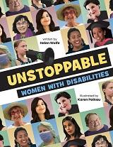 Unstoppable: Women with Disabilities by Helen Wolfe and illustrated by Karen Patkau