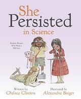 She Persisted in Science: Brilliant Women Who Made a Difference by Chelsea Clinton and illustrated by Alexandra Boiger