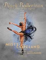 Black Ballerinas: My Journey to Our Legacy by Misty Copeland and illustrated by Salena Barnes