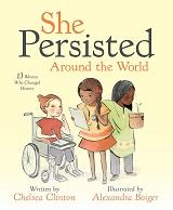 She Persisted Around the World: 13 Women Who Changed History by Chelsea Clinton and illustrated by Alexandra Boiger