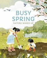 Busy Spring: Nature Wakes Up by Sean Taylor & Alex Morss with illustrations by Cinyee Chiu