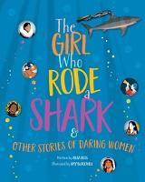 The Girl Who Rode a Shark & Other Stories of Daring Women by Ailsa Ross and illustrated by Amy Blackwell