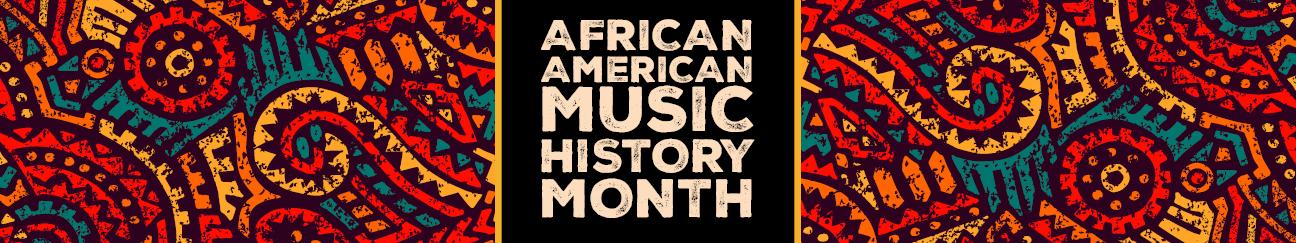 WebH.AfricanAmericanMusicHistoryMonth.062024.png