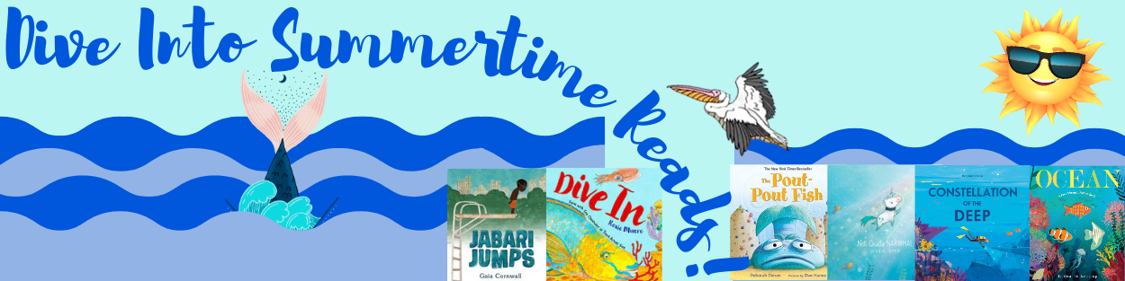 text reading "Dive Into Summertime Reads!"  accompanied by mermaid tails, sunshine and picture book covers.