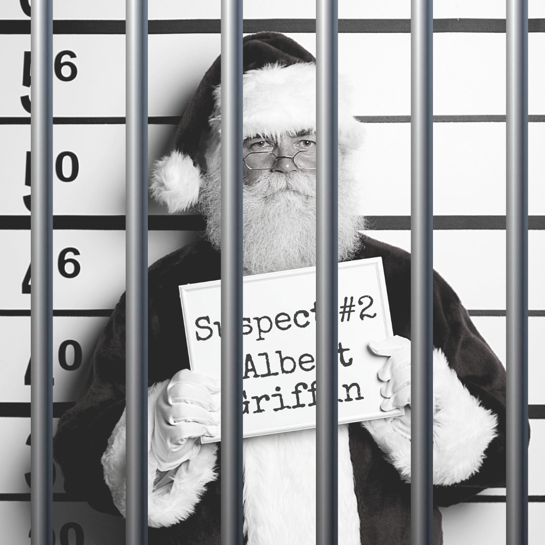 Black and white mugshot of a man in a santa suit holding up a board that says "Suspect #2: Albert Griffin." There are bars over the photo.