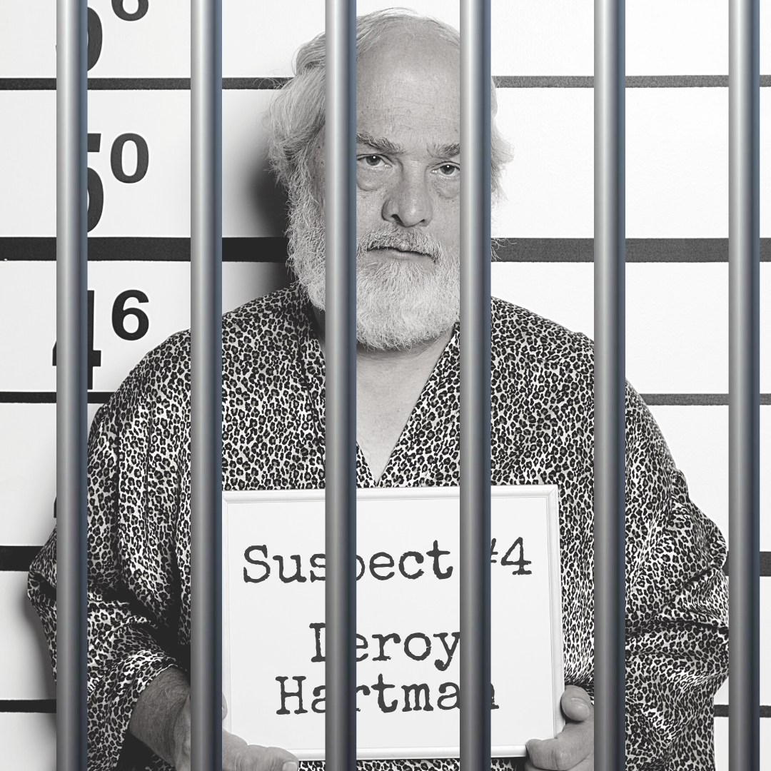 Black and white mugshot of a man in a leopard print bathrobe holding a board that says "Suspect #4: Leroy Hartman." There are bars over the photo.