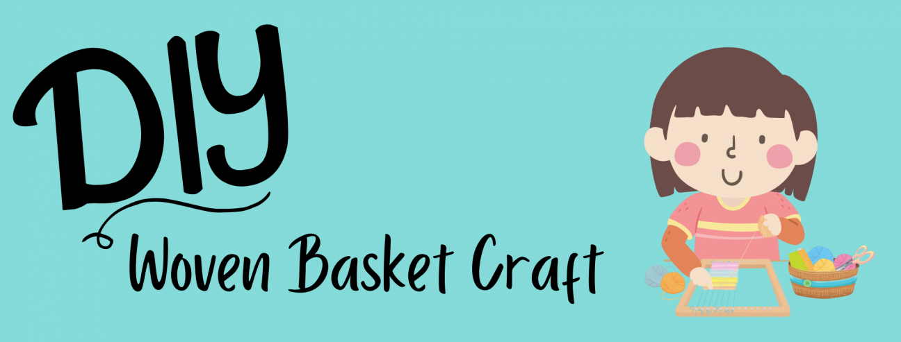 A banner with a light blue background. On the left are the words "DIY Woven Basket Craft" and on the right is a cartoon child weaving a project on a small loom.