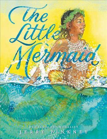 The cover of "The Little Mermaid" by Jerry Pinkney, which has a drawing of a young mermaid with brown skin, dark hair, and a green tail wearing a green kelp circlet and an intricate seashell top breaching the surface of the water and smiling