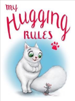 The cover of "My Hugging Rules" by David Kirk, which has the title in pink at the top above a drawing of a white cat with a fluffy tail and green eyes standing and looking at a little gray mouse with its arms open for a hug.