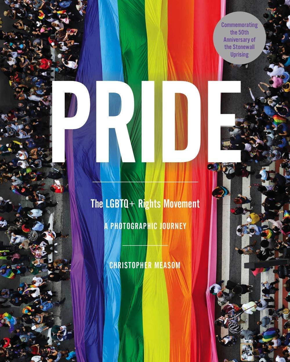 Cover of Pride - The LGBTQ Rights Movement: A Photographic Journey, by Christopher Measom