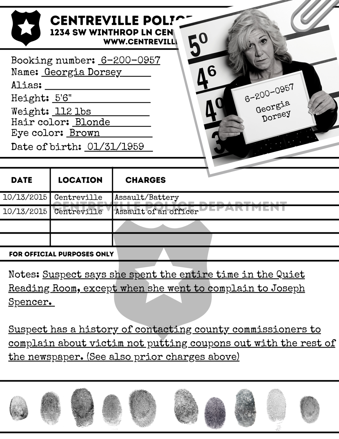 Rap Sheet: Georgia Dorsey A rap sheet for the Centreville Police Station. It is for Georgia Dorsey, a library patron. She is 5'6", weighs 112lbs, has blonde hair and brown eyes, and was born on 1/31/1959. There are suspect notes and fingerprints at the bottom of the page.