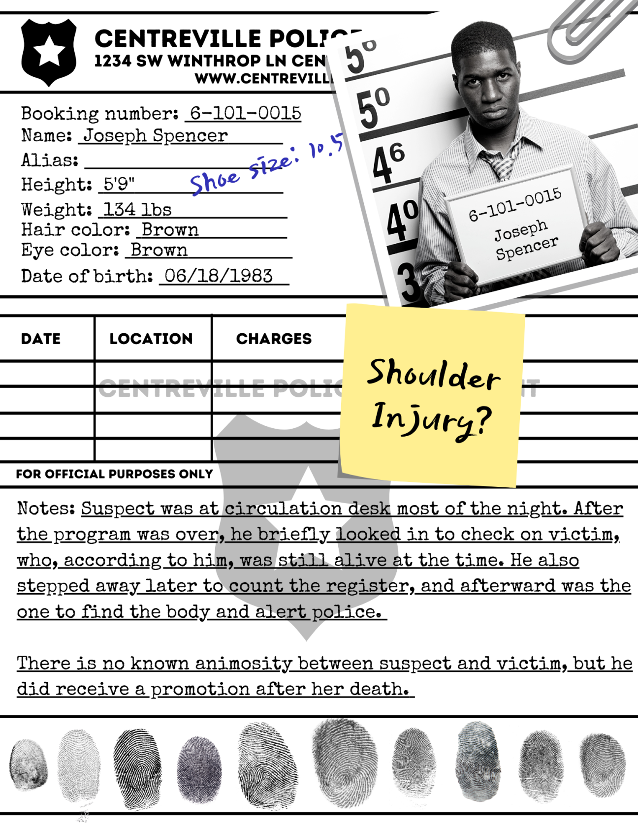Rap Sheet: Joseph Spencer A rap sheet for the Centreville Police Station. It is for Joseph Spencer, the librarian. He is 5'9", weighs 134lbs, has brown hair and brown eyes, and was born on 6/18/1983. There are suspect notes and fingerprints at the bottom of the page.