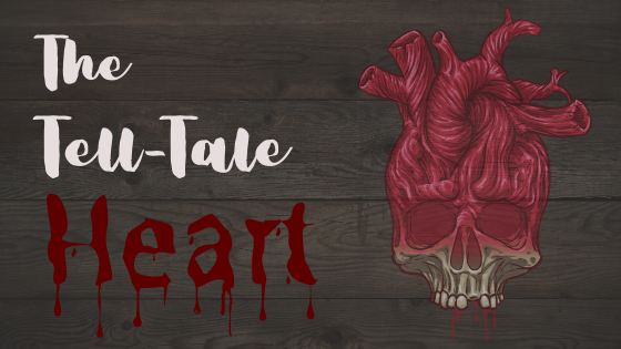 The Tell-Tale Heart Image of a bleeding heart next to the text The Tell-Tale Heart. Image and text are in front of a background image of floorboards.