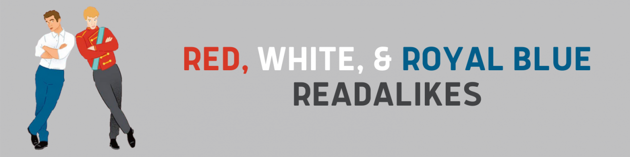 Says, "Red, White, and Royal Blue readalikes" with drawings of a Mexican man in a white shirt and blue pants, and a blonde, white man dressed like a Prince, with a red coat and blue sash, leaning against each other's shoulders