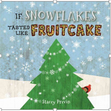 IF SNOWFLAKES TASTED LIKE FRUITCAKE