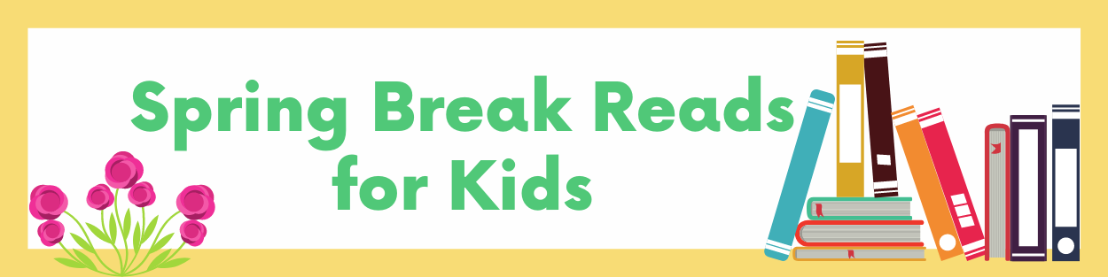 Spring Break Reads for Kids