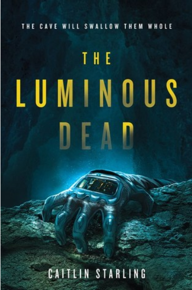 The Luminous Dead - Caitlin Starling The Luminous Dead Cover Image