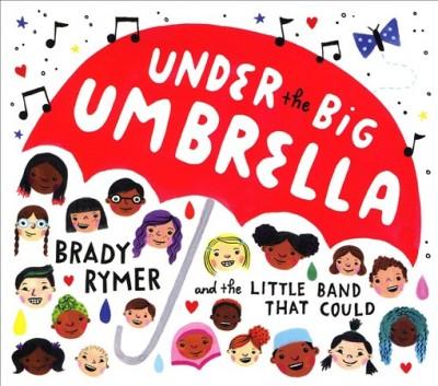 Under the Big Umbrella by Brady Rymer and the Little Band That Could