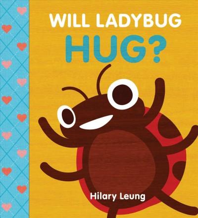 The cover of "Will Ladybug Hug?" by Hilary Leung. The title is at the top in blue and white, above a cartoon of a red ladybug with open arms and a smiling face on a yellow background. Down the left side is a blue argyle pattern with pink and red hearts.