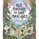 Old Enough to Save the Planet written by Loll Kirby & illustrated by Adelina Lirius