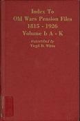 Index to Old Wars Pension Files 1815-1926 Volume 1