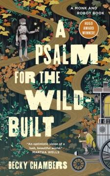 Book cover featuring a narrow path that winds through a field of flowers.  There is a robot standing on one side of the path and a person sitting at the helm of a carriage and drinking tea at the other end.  Text reads, "A Psalm for the Wild-Built".