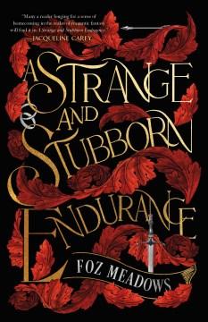 Book cover featuring red leaves twisting in front of a black background.  There is a sword, and arrow, and two silver rings twisted between the leaves.  Text reads "A Strange and Stubborn Endurance" in a lopsided gold font.