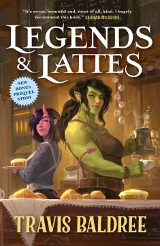 Book cover featuring a tavern setting and two female presenting people standing back to back.  The one on the left is shorter with pink skin and a brown bob haircut.  She is holding a plate with a pastry on it.  The person on the right is taller with green skin and a brown ponytail.  She is in the process of pouring coffee into a mug.  Both are turned to face the viewer.  Text reads "Legends & Lattes".