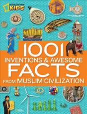 1001 Inventions & Awesome Facts from Muslim Civilization by National Geographic