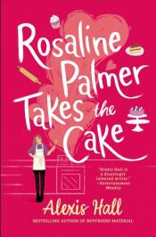 Rosaline Palmer Takes the Cake by Alexis Hall