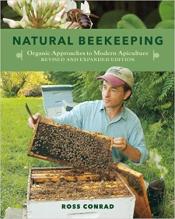 Natural Beekeeping: Organic Approaches to Modern Apiculture by Ross Conrad