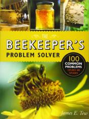 Beekeeper’s Problem Solver (100 Common Problems Explored and Explained)  by James E. Tew