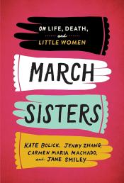 Cover of "March Sisters: On Life, Death, and Little Women" by Kate Bolick, Jenny Zhang, Carmen Maria Machado, and Jane Smiley