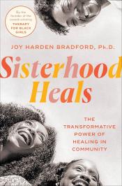 Cover of "Sisterhood Heals: The Transformative Power of Healing in Community" by Joy Harden Bradford