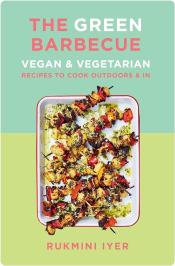 The Green Barbecue: Vegan & Vegetarian Recipes to Cook Outdoors & In