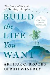 Build the Life You Want The Art and Science of Getting Happier by Arthur C. Brooks and Oprah Winfrey.jpg