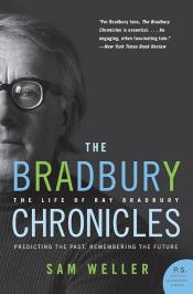 The Bradbury Chronicles: The Life of Ray Bradbury by Sam Weller