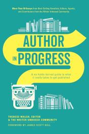 Author in Progress: A No-Holds-Barred Guide to What it Really Takes to Get Published