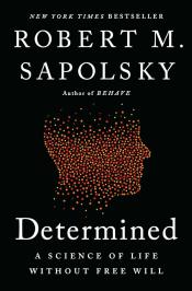 Determined: A Science of Life Without Free Will by Robert M. Sapolsky 