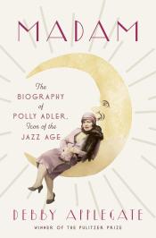 Madam: Biography of Polly Adler, Icon of the Jazz Age