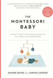 The Montessori Baby A Parent's Guide to Nurturing Your Baby with Love, Respect, and Understanding by Simone Davies 